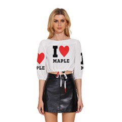 I Love Maple Mid Sleeve Drawstring Hem Top by ilovewhateva