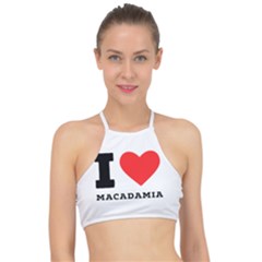 I Love Macadamia Racer Front Bikini Top by ilovewhateva