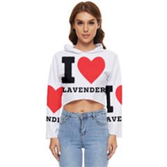 I Love Lavender Women s Lightweight Cropped Hoodie by ilovewhateva