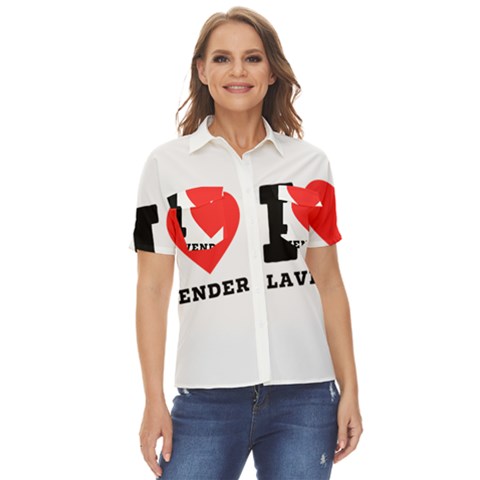 I Love Lavender Women s Short Sleeve Double Pocket Shirt by ilovewhateva