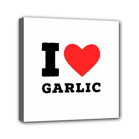 I Love Garlic Mini Canvas 6  X 6  (stretched) by ilovewhateva