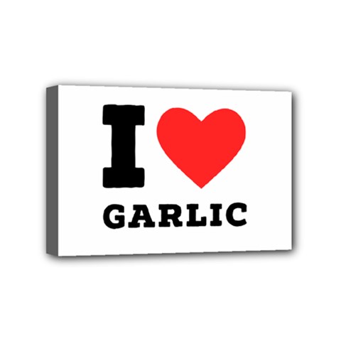 I Love Garlic Mini Canvas 6  X 4  (stretched) by ilovewhateva