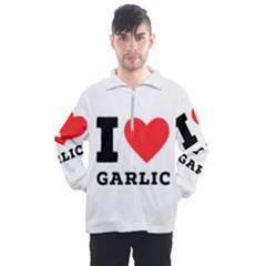 I Love Garlic Men s Half Zip Pullover by ilovewhateva