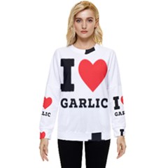 I Love Garlic Hidden Pocket Sweatshirt by ilovewhateva