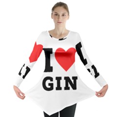 I Love Gin Long Sleeve Tunic  by ilovewhateva