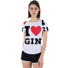 I Love Gin Back Cut Out Sport Tee by ilovewhateva