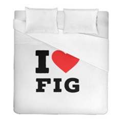 I Love Fig  Duvet Cover (full/ Double Size) by ilovewhateva