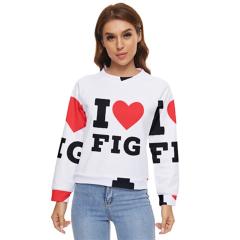 I Love Fig  Women s Long Sleeve Raglan Tee by ilovewhateva