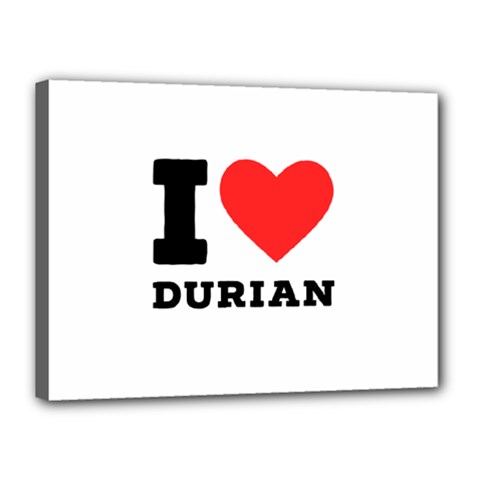 I Love Durian Canvas 16  X 12  (stretched) by ilovewhateva