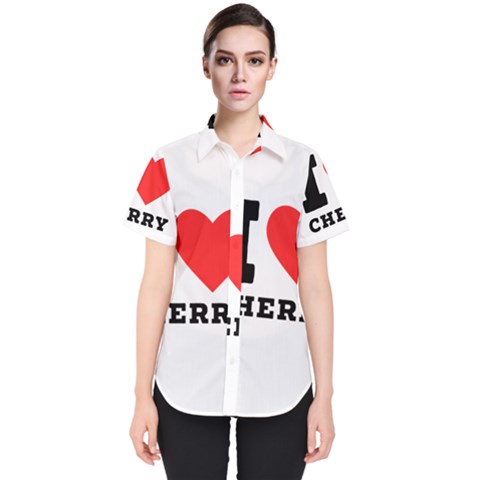 I Love Cherry Women s Short Sleeve Shirt by ilovewhateva