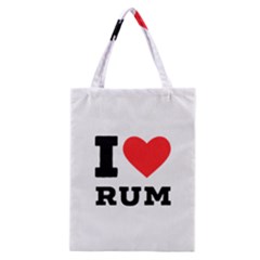 I Love Rum Classic Tote Bag by ilovewhateva