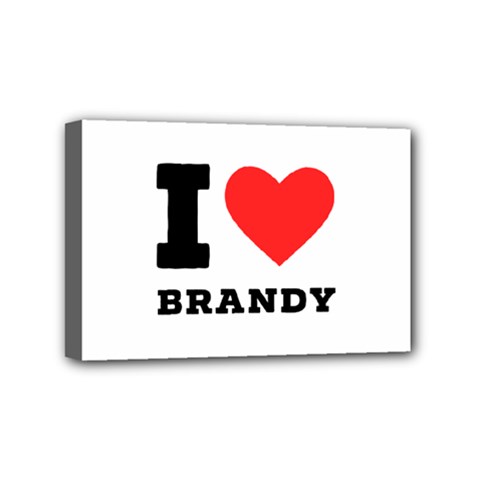 I Love Brandy Mini Canvas 6  X 4  (stretched) by ilovewhateva