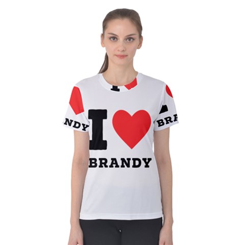 I Love Brandy Women s Cotton Tee by ilovewhateva