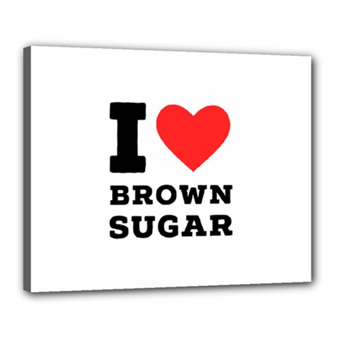 I Love Brown Sugar Canvas 20  X 16  (stretched) by ilovewhateva