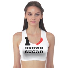 I Love Brown Sugar Sports Bra by ilovewhateva