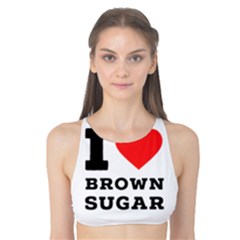 I Love Brown Sugar Tank Bikini Top by ilovewhateva