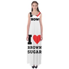 I Love Brown Sugar Empire Waist Maxi Dress by ilovewhateva