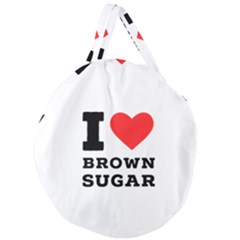 I Love Brown Sugar Giant Round Zipper Tote by ilovewhateva