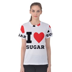 I Love Sugar  Women s Cotton Tee