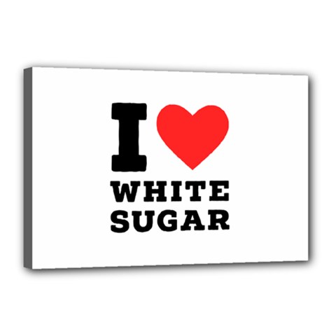 I Love White Sugar Canvas 18  X 12  (stretched) by ilovewhateva