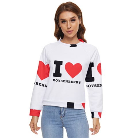 I Love Boysenberry  Women s Long Sleeve Raglan Tee by ilovewhateva