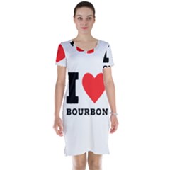 I Love Bourbon  Short Sleeve Nightdress by ilovewhateva