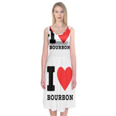 I Love Bourbon  Midi Sleeveless Dress by ilovewhateva