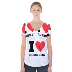 I Love Bourbon  Short Sleeve Front Detail Top by ilovewhateva