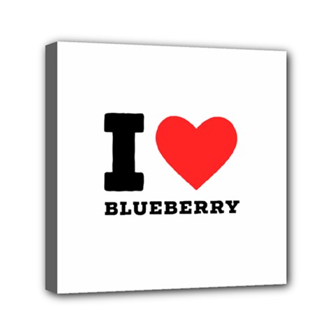 I Love Blueberry  Mini Canvas 6  X 6  (stretched) by ilovewhateva