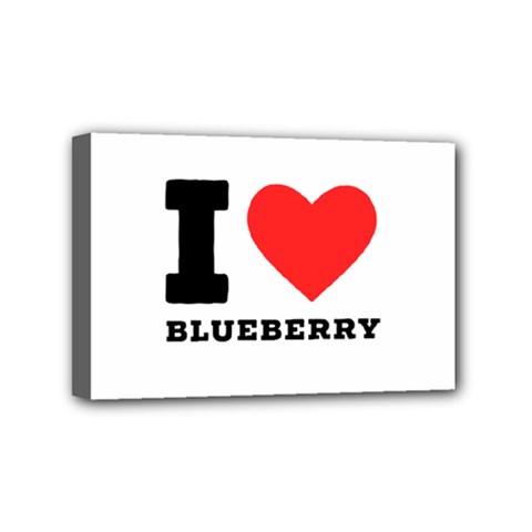 I Love Blueberry  Mini Canvas 6  X 4  (stretched) by ilovewhateva