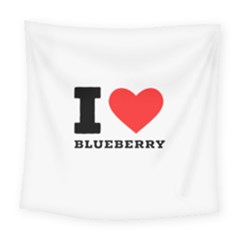 I Love Blueberry  Square Tapestry (large) by ilovewhateva