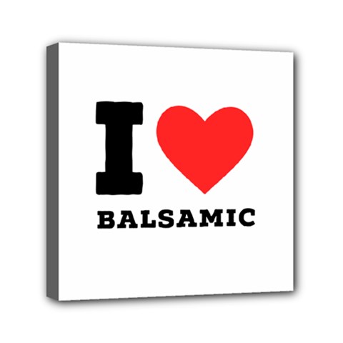 I Love Balsamic Mini Canvas 6  X 6  (stretched) by ilovewhateva