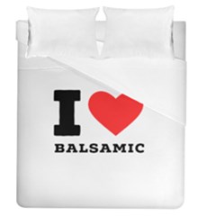 I Love Balsamic Duvet Cover (queen Size) by ilovewhateva