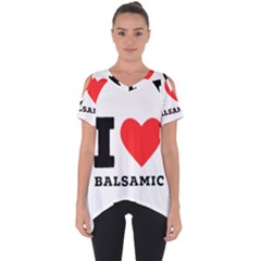 I Love Balsamic Cut Out Side Drop Tee by ilovewhateva