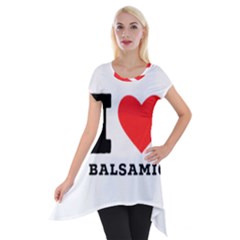 I Love Balsamic Short Sleeve Side Drop Tunic by ilovewhateva