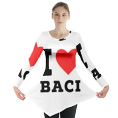 I Love Baci  Long Sleeve Tunic  by ilovewhateva