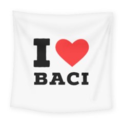 I Love Baci  Square Tapestry (large) by ilovewhateva