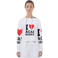 I Love Acai Berry Women s Slouchy Sweat by ilovewhateva