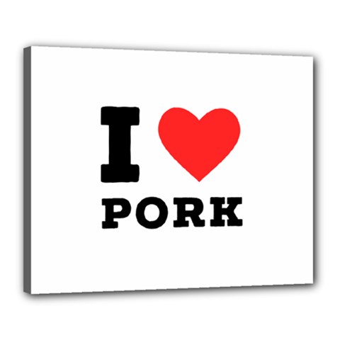 I Love Pork  Canvas 20  X 16  (stretched) by ilovewhateva