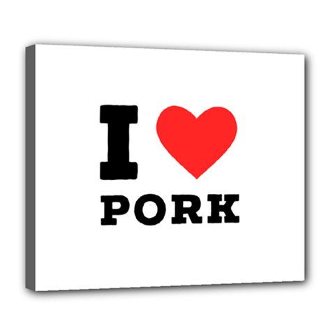 I Love Pork  Deluxe Canvas 24  X 20  (stretched) by ilovewhateva