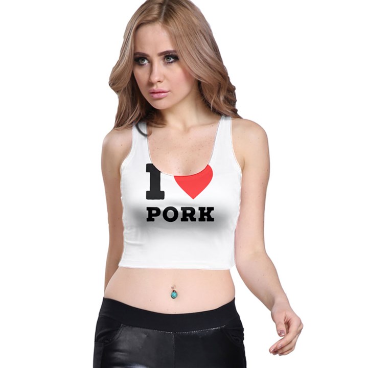 I love pork  Racer Back Crop Top