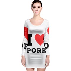 I Love Pork  Long Sleeve Bodycon Dress by ilovewhateva