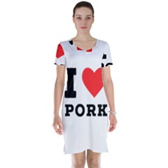 I Love Pork  Short Sleeve Nightdress by ilovewhateva