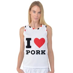 I Love Pork  Women s Basketball Tank Top by ilovewhateva