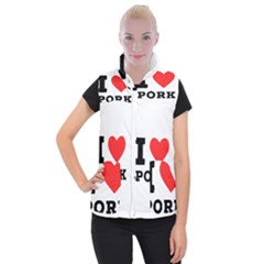 I Love Pork  Women s Button Up Vest by ilovewhateva