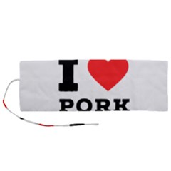 I Love Pork  Roll Up Canvas Pencil Holder (m) by ilovewhateva