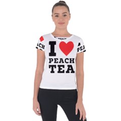 I Love Peach Tea Short Sleeve Sports Top  by ilovewhateva