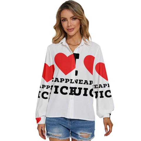 I Love Pineapple Juice Women s Long Sleeve Button Up Shirt by ilovewhateva