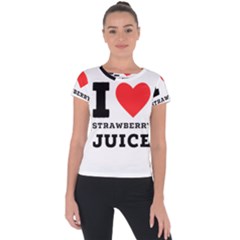 I Love Strawberry Juice Short Sleeve Sports Top  by ilovewhateva