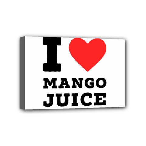 I Love Mango Juice  Mini Canvas 6  X 4  (stretched) by ilovewhateva